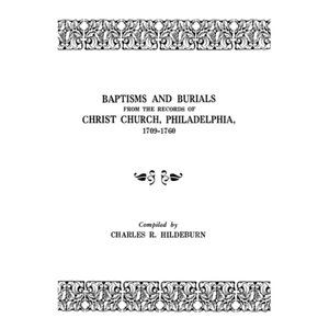 Baptisms and Burials from the Records of Christ Church, Philadelphia, 1709-1760